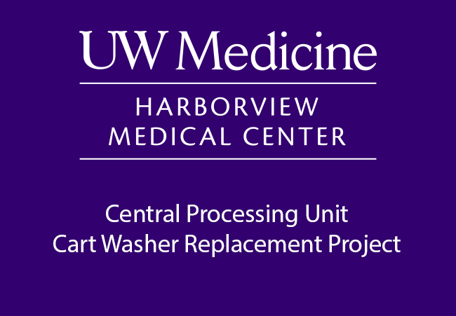 "UW Medicine Harborview Medical Center Central Processing Unit Cart Washer Replacement Project"